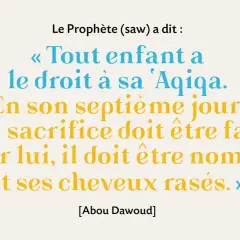 Citation du Prophète (saw) sur la 'Aqiqah, un sacrifice pour un enfant le 7ème jour. Une pratique de sadaka naissance islam.