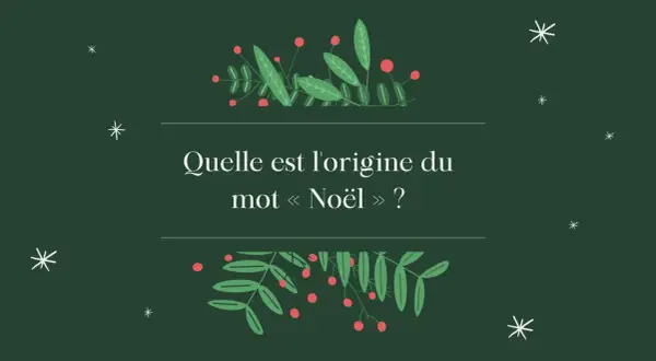 Illustration festive avec des branches de houx et des flocons. La question "Quelle est l'origine du mot « Noël » ?" invite à découvrir l'étymologie de Noël.