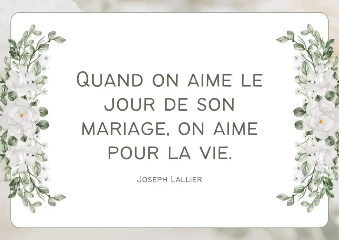 Citation pour des vœux mariage laïque : "Quand on aime le jour de son mariage, on aime pour la vie." Joseph Lallier. Décor floral blanc.
